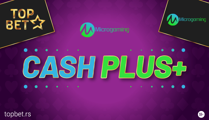 CASH PLUS - Dodatna sredstva na Microgaming igre!